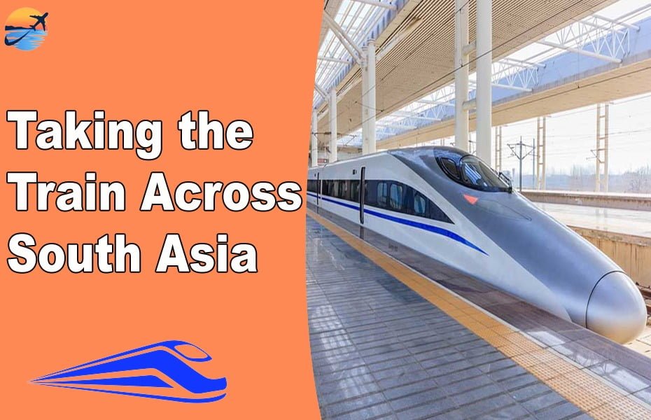 Taking the Train Across South Asia