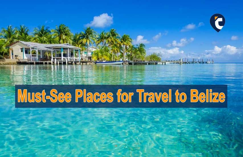 Must-See Places for Travel to Belize