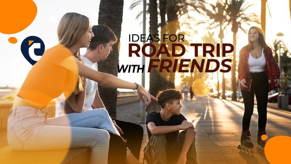 Ideas for What to Do on a Road Trip with Friends