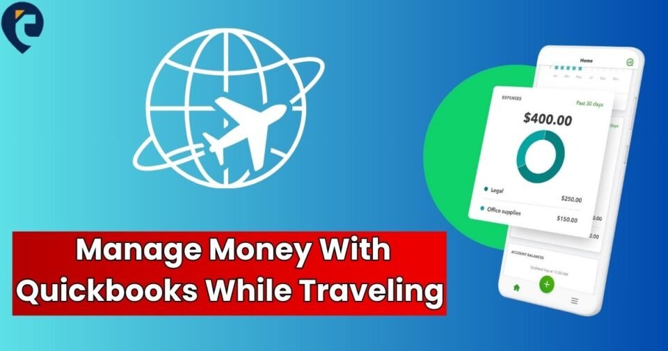 Manage Money With Quickbooks While You're Traveling