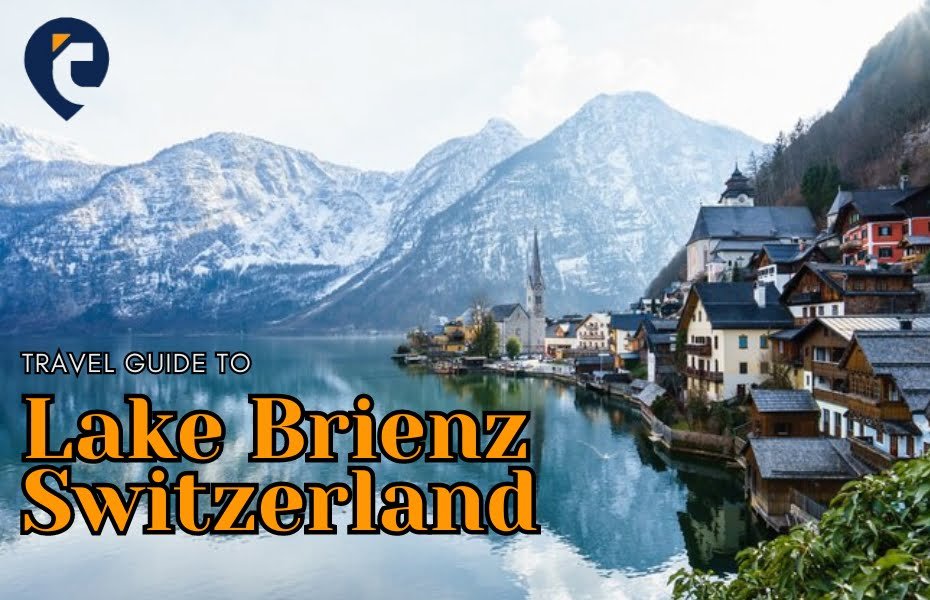 The Ultimate Travel Guide to Lake Brienz, Switzerland